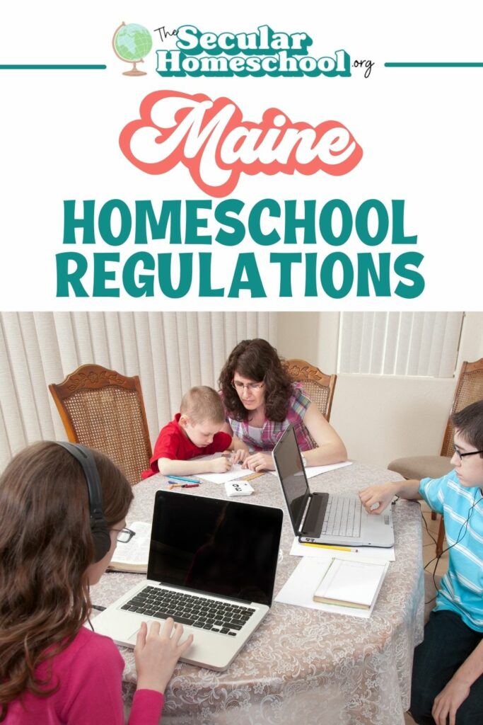 Maine Homeschool Laws Homeschooling in Maine Planning on homeschooling in Maine? Make sure you're following these regulations so your homeschool stays in compliance with Maine homeschool regulations.