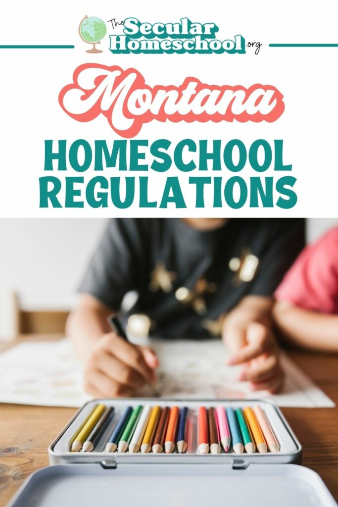Montana Homeschool Laws Homeschooling in Montana Please note, this is not intended as legal advice. This is for informational purposes only and should you choose to Homeschool in Montana then you need to double check the Montana Department of Public Education website for current regulations.