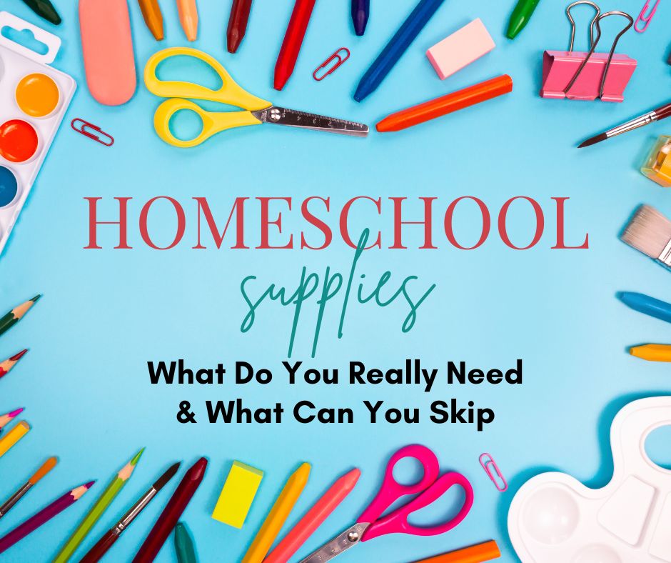 Homeschool Supplies: What You Really Need and What You Don’t
